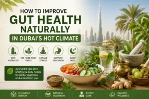 How to improve gut health naturally in Dubai's hot climate with Ayurveda